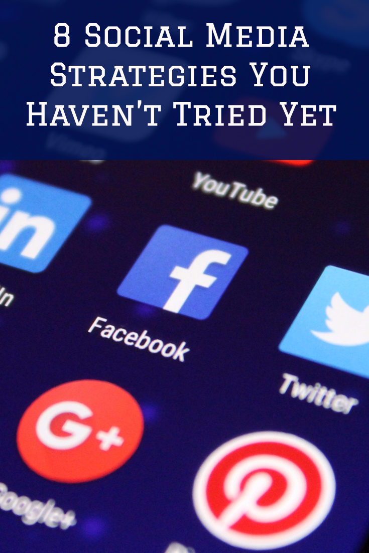 8 Social Media Strategies You Haven’t Tried Yet