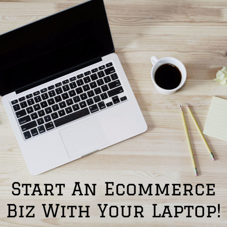 Start An Ecommerce Biz With Your Laptop!