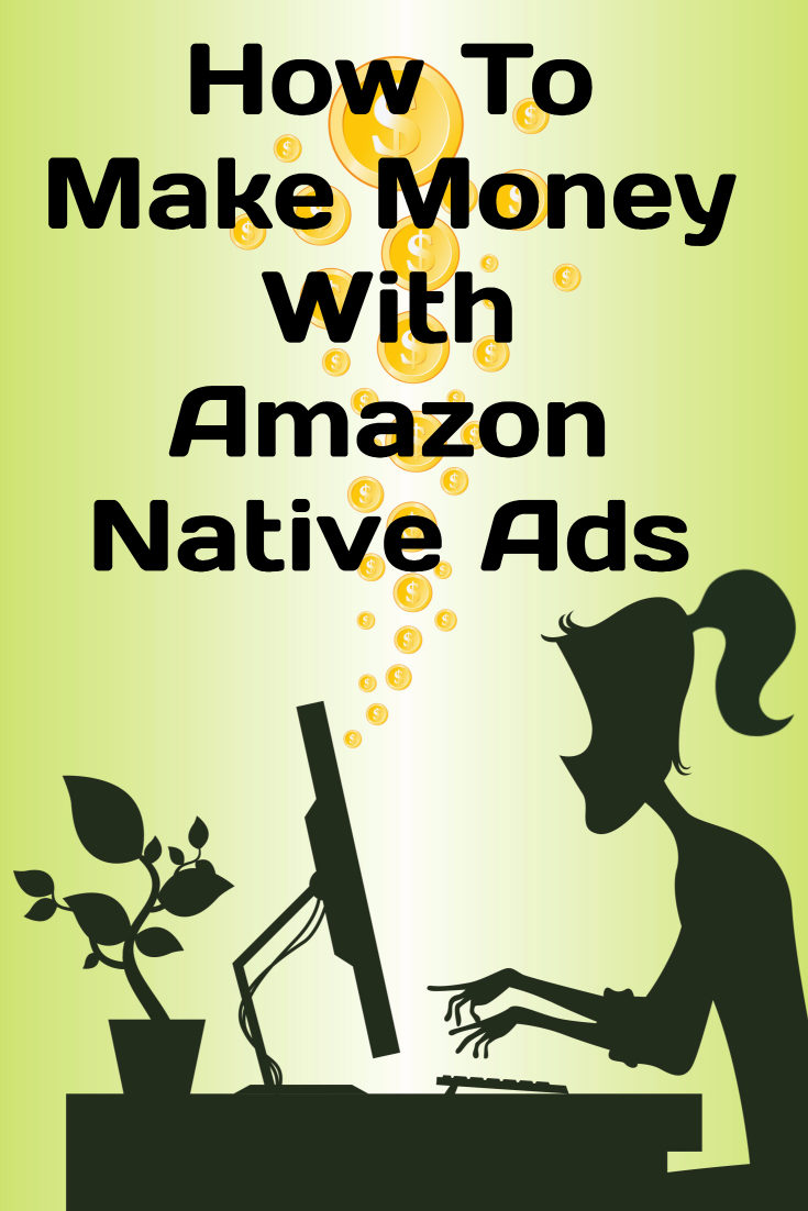 How To Make Money With Amazon Native Ads